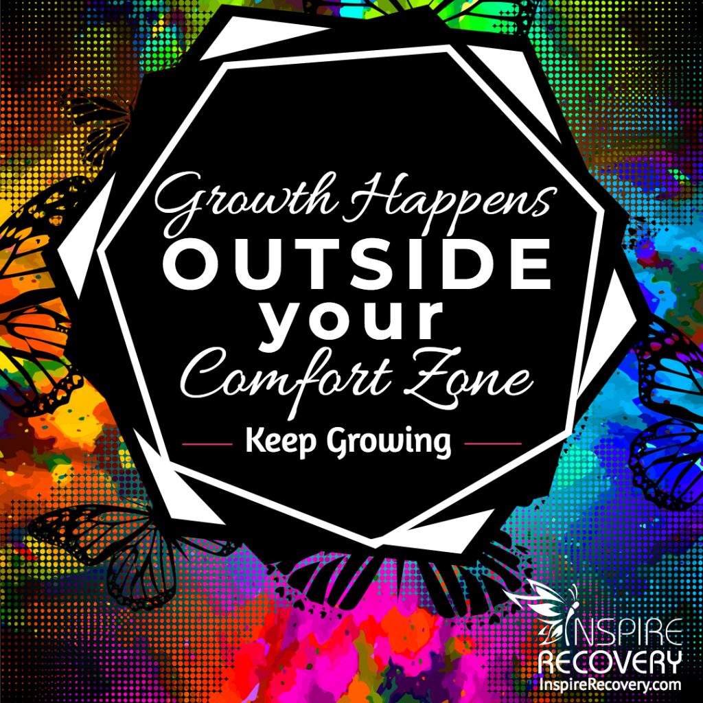 Growth happens outside your comfort zone, Inspire Recovery